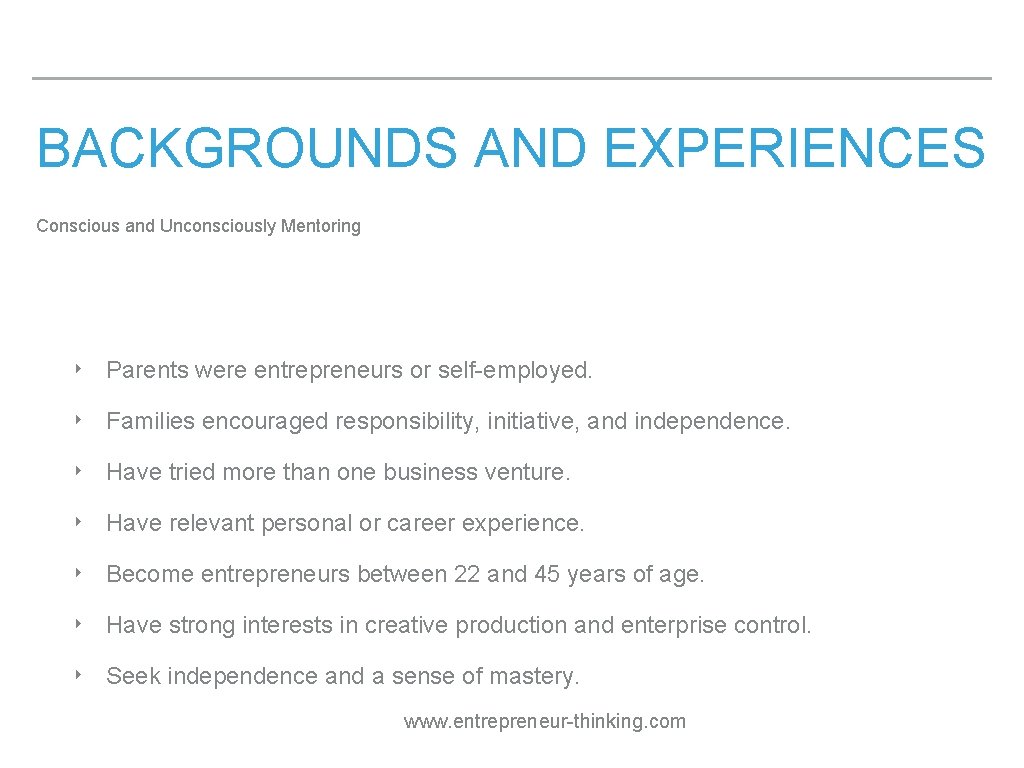 BACKGROUNDS AND EXPERIENCES Conscious and Unconsciously Mentoring ‣ Parents were entrepreneurs or self-employed. ‣