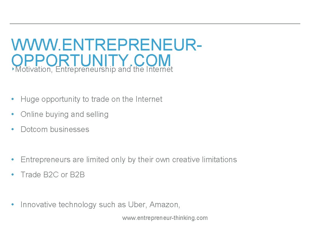 WWW. ENTREPRENEUROPPORTUNITY. COM ‣Motivation, Entrepreneurship and the Internet • Huge opportunity to trade on