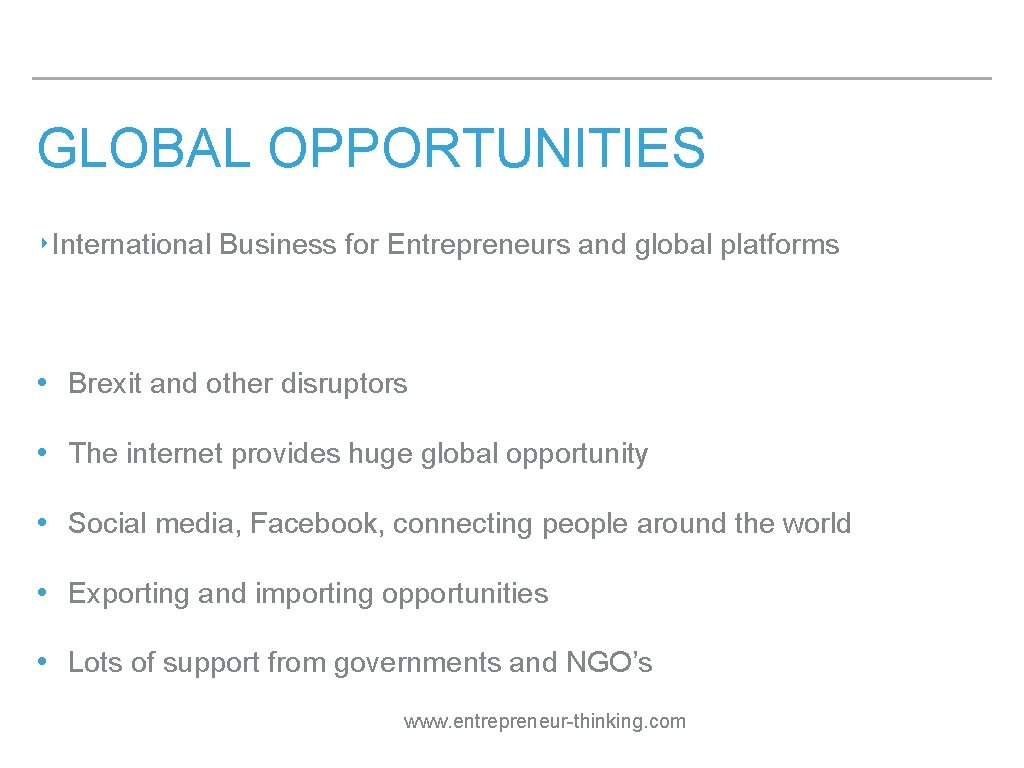 GLOBAL OPPORTUNITIES ‣International Business for Entrepreneurs and global platforms • Brexit and other disruptors