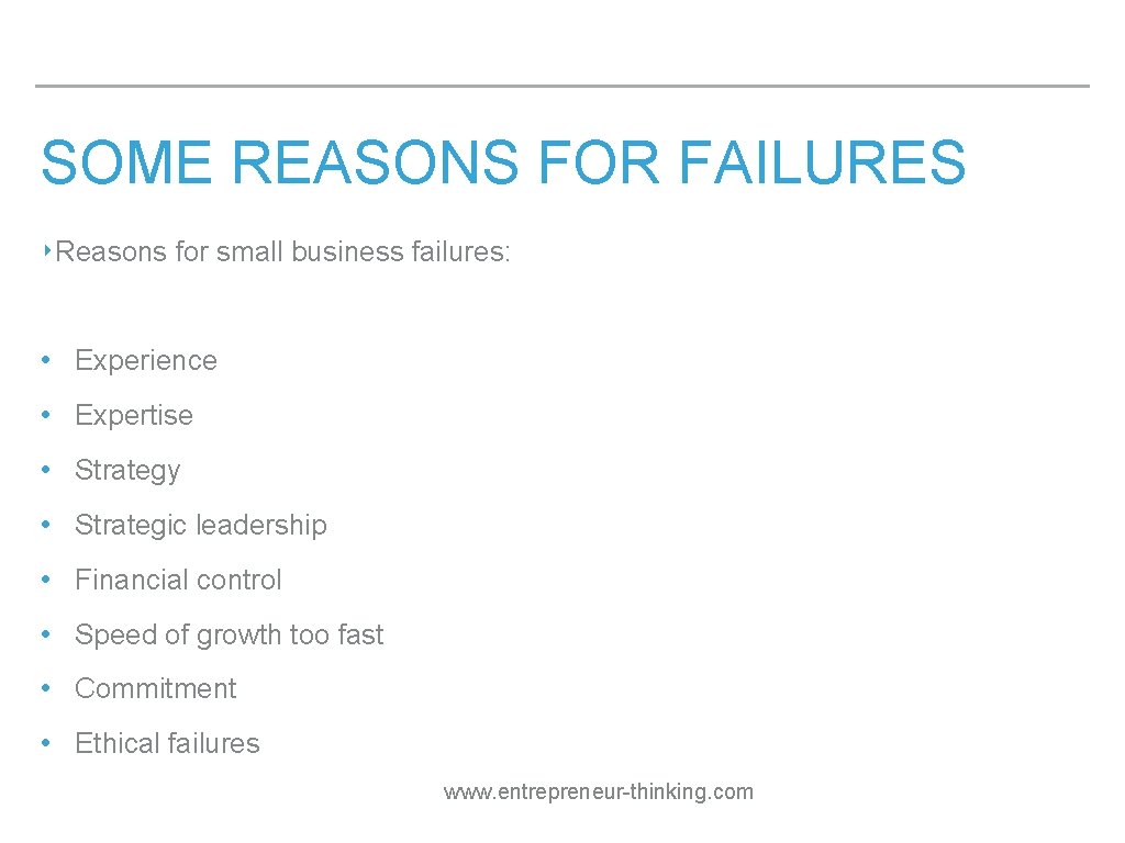 SOME REASONS FOR FAILURES ‣Reasons for small business failures: • Experience • Expertise •