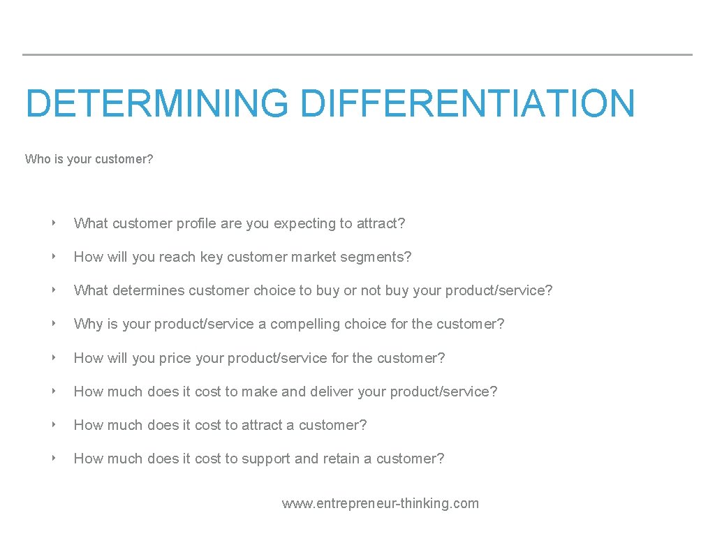 DETERMINING DIFFERENTIATION Who is your customer? ‣ What customer profile are you expecting to