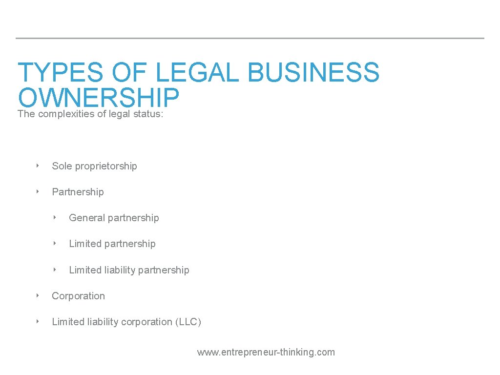 TYPES OF LEGAL BUSINESS OWNERSHIP The complexities of legal status: ‣ Sole proprietorship ‣