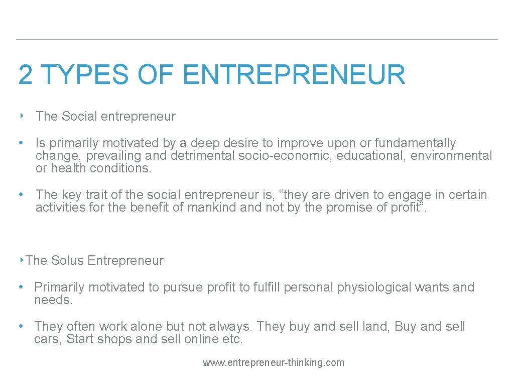 2 TYPES OF ENTREPRENEUR ‣ The Social entrepreneur • Is primarily motivated by a