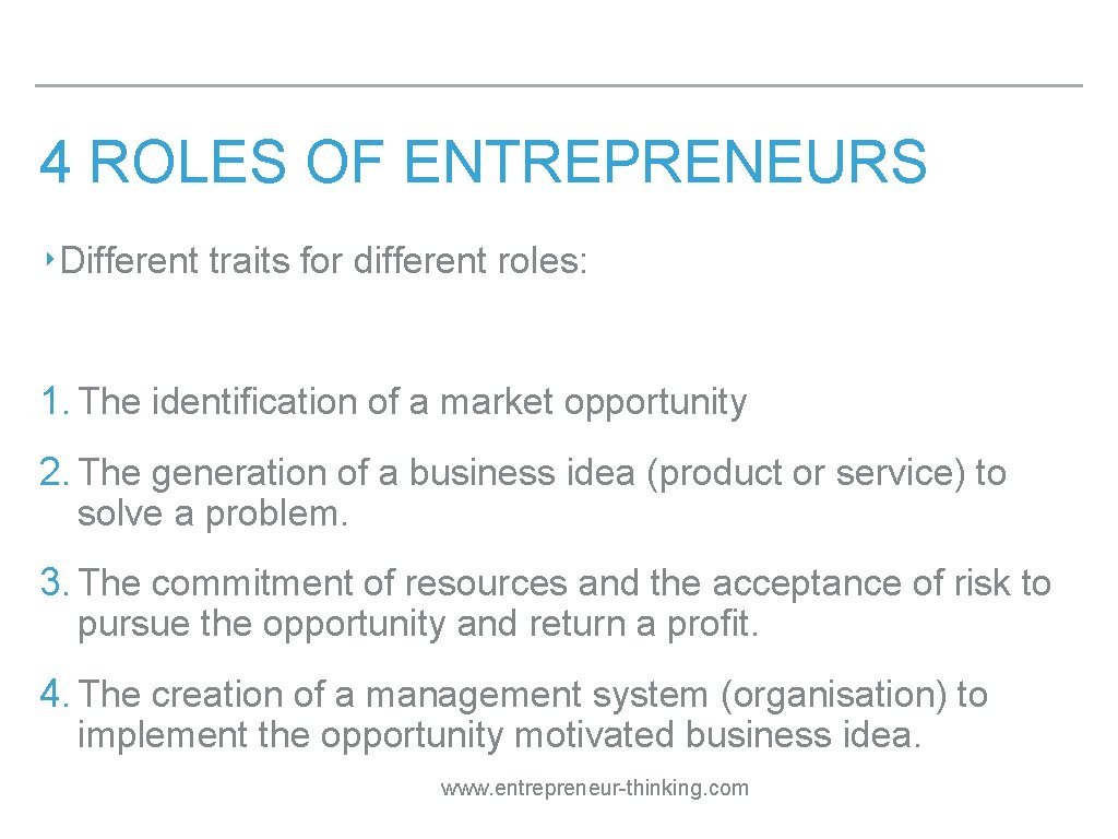 4 ROLES OF ENTREPRENEURS ‣Different traits for different roles: 1. The identification of a