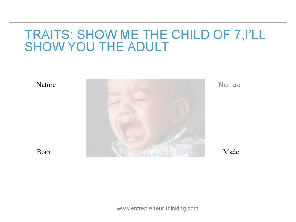 TRAITS: SHOW ME THE CHILD OF 7, I’LL SHOW YOU THE ADULT Nature Nurture