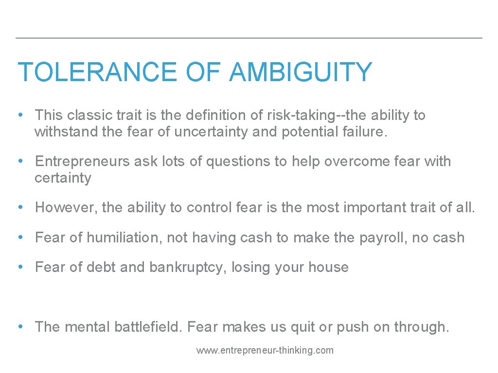TOLERANCE OF AMBIGUITY • This classic trait is the definition of risk-taking--the ability to