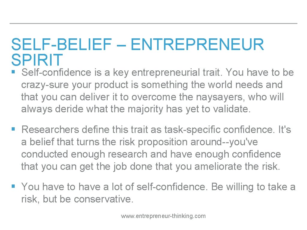 SELF-BELIEF – ENTREPRENEUR SPIRIT § Self-confidence is a key entrepreneurial trait. You have to