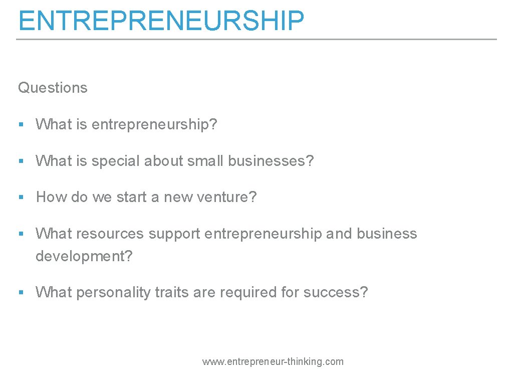 ENTREPRENEURSHIP Questions § What is entrepreneurship? § What is special about small businesses? §