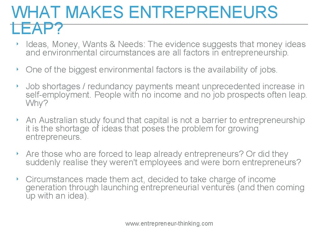 WHAT MAKES ENTREPRENEURS LEAP? ‣ Ideas, Money, Wants & Needs: The evidence suggests that