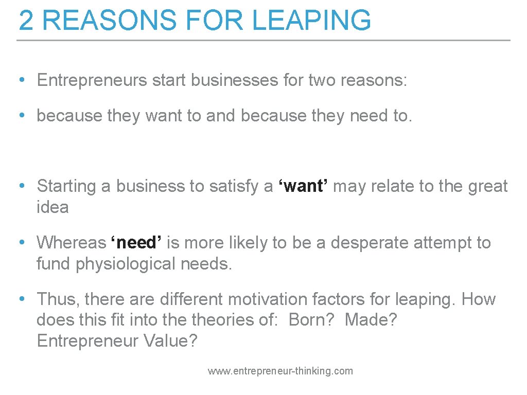 2 REASONS FOR LEAPING • Entrepreneurs start businesses for two reasons: • because they