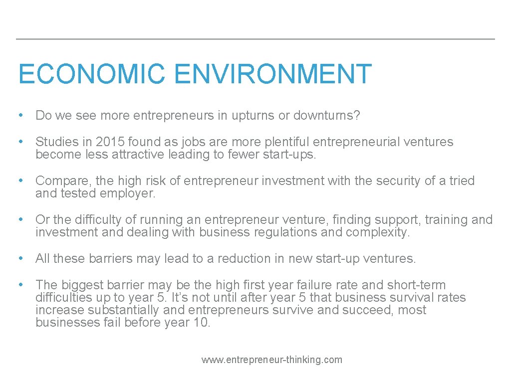 ECONOMIC ENVIRONMENT • Do we see more entrepreneurs in upturns or downturns? • Studies