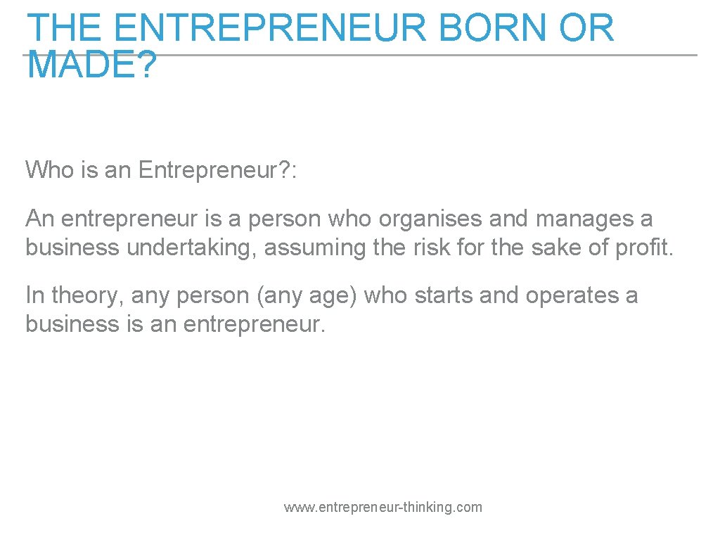 THE ENTREPRENEUR BORN OR MADE? Who is an Entrepreneur? : An entrepreneur is a