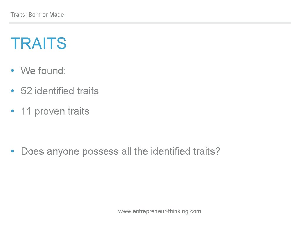 Traits: Born or Made TRAITS • We found: • 52 identified traits • 11