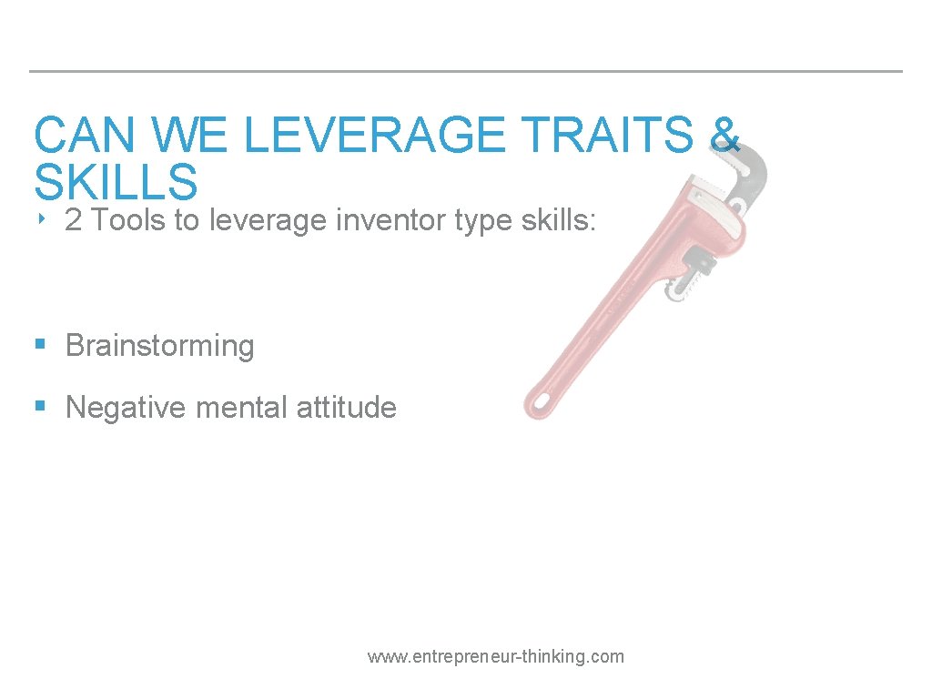 CAN WE LEVERAGE TRAITS & SKILLS ‣ 2 Tools to leverage inventor type skills: