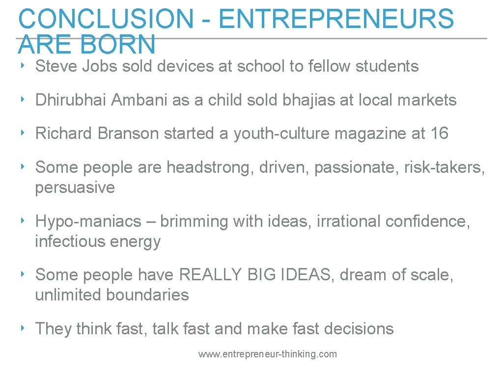 CONCLUSION - ENTREPRENEURS ARE BORN ‣ Steve Jobs sold devices at school to fellow