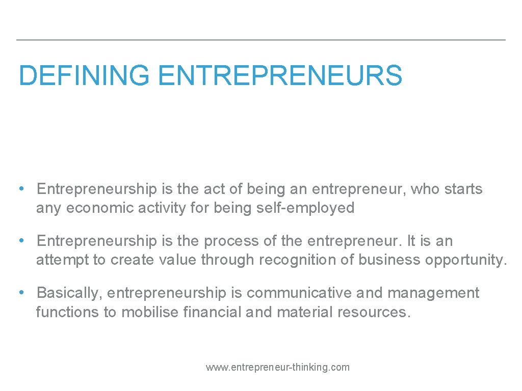 DEFINING ENTREPRENEURS • Entrepreneurship is the act of being an entrepreneur, who starts any