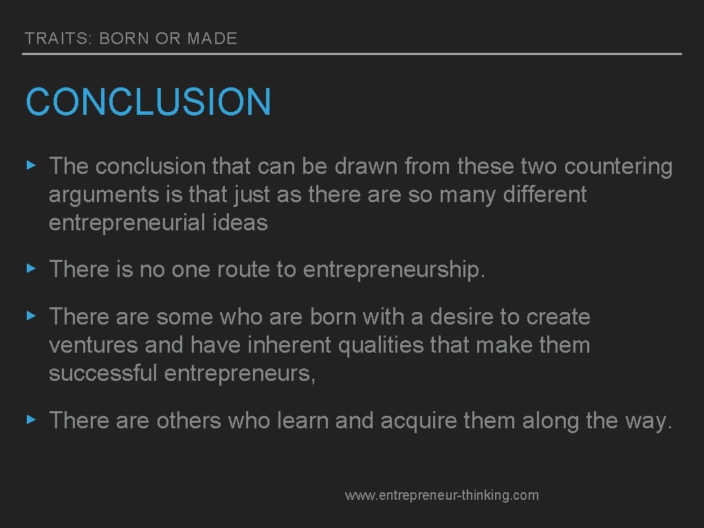 TRAITS: BORN OR MADE CONCLUSION ▸ The conclusion that can be drawn from these