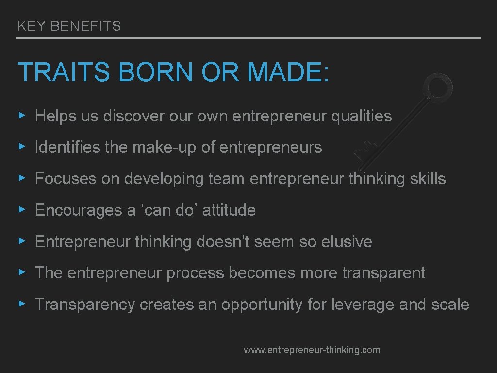 KEY BENEFITS TRAITS BORN OR MADE: ▸ Helps us discover our own entrepreneur qualities