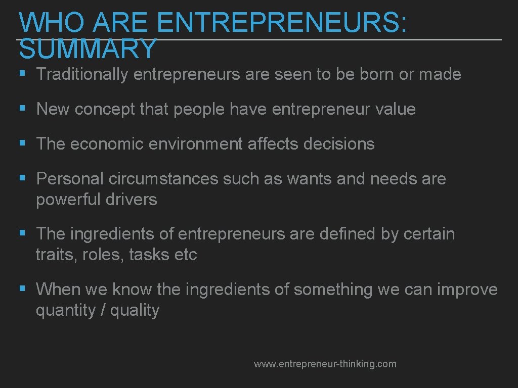 WHO ARE ENTREPRENEURS: SUMMARY § Traditionally entrepreneurs are seen to be born or made
