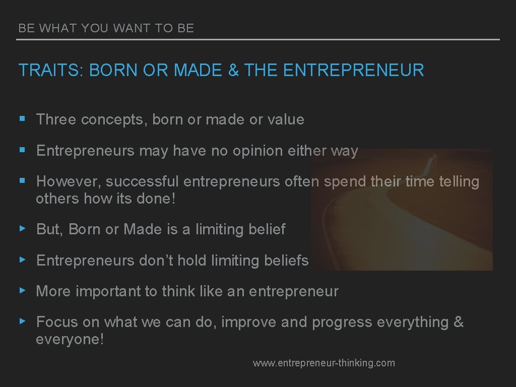 BE WHAT YOU WANT TO BE TRAITS: BORN OR MADE & THE ENTREPRENEUR §