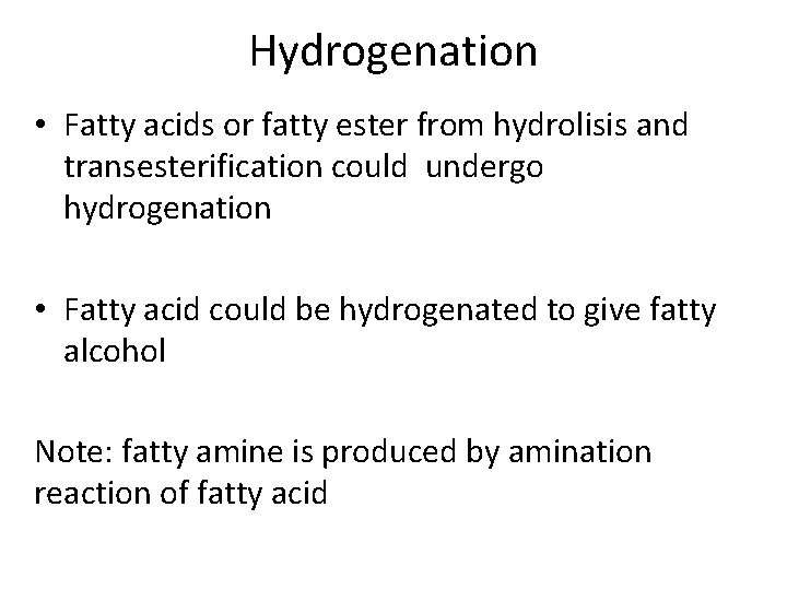 Hydrogenation • Fatty acids or fatty ester from hydrolisis and transesterification could undergo hydrogenation