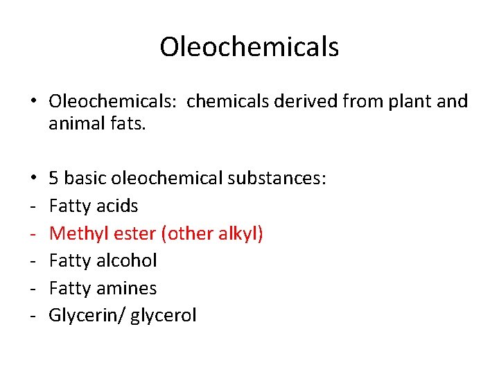 Oleochemicals • Oleochemicals: chemicals derived from plant and animal fats. • - 5 basic