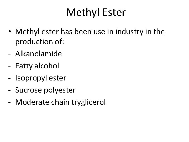 Methyl Ester • Methyl ester has been use in industry in the production of: