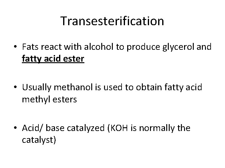Transesterification • Fats react with alcohol to produce glycerol and fatty acid ester •