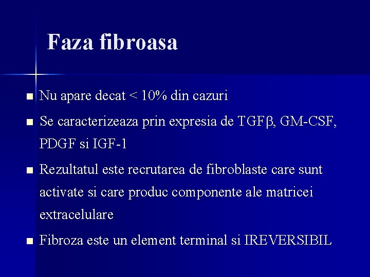 Faza fibroasa n Nu apare decat < 10% din cazuri n Se caracterizeaza prin Faza fibroasa n Nu apare decat < 10% din cazuri n Se caracterizeaza prin