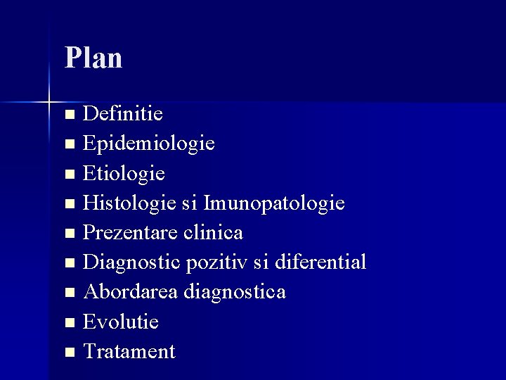 Plan Definitie n Epidemiologie n Etiologie n Histologie si Imunopatologie n Prezentare clinica n Plan Definitie n Epidemiologie n Etiologie n Histologie si Imunopatologie n Prezentare clinica n