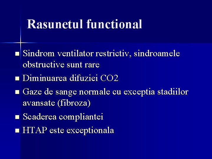 Rasunetul functional Sindrom ventilator restrictiv, sindroamele obstructive sunt rare n Diminuarea difuziei CO 2 Rasunetul functional Sindrom ventilator restrictiv, sindroamele obstructive sunt rare n Diminuarea difuziei CO 2