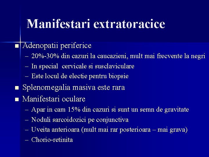 Manifestari extratoracice n Adenopatii periferice – 20%-30% din cazuri la caucazieni, mult mai frecvente Manifestari extratoracice n Adenopatii periferice – 20%-30% din cazuri la caucazieni, mult mai frecvente