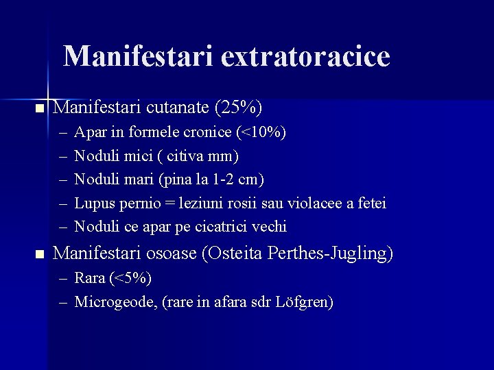 Manifestari extratoracice n Manifestari cutanate (25%) – – – n Apar in formele cronice Manifestari extratoracice n Manifestari cutanate (25%) – – – n Apar in formele cronice