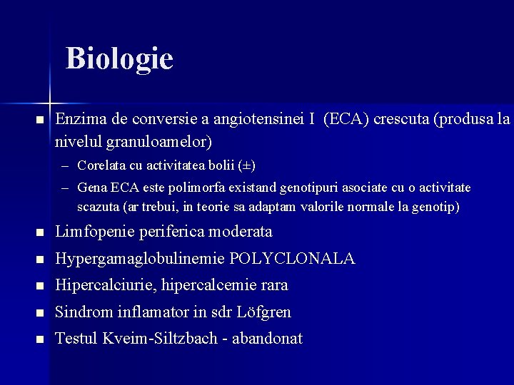 Biologie n Enzima de conversie a angiotensinei I (ECA) crescuta (produsa la nivelul granuloamelor) Biologie n Enzima de conversie a angiotensinei I (ECA) crescuta (produsa la nivelul granuloamelor)
