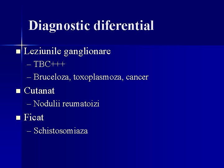 Diagnostic diferential n Leziunile ganglionare – TBC+++ – Bruceloza, toxoplasmoza, cancer n Cutanat – Diagnostic diferential n Leziunile ganglionare – TBC+++ – Bruceloza, toxoplasmoza, cancer n Cutanat –