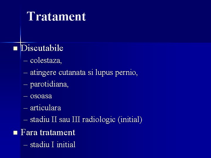 Tratament n Discutabile – colestaza, – atingere cutanata si lupus pernio, – parotidiana, – Tratament n Discutabile – colestaza, – atingere cutanata si lupus pernio, – parotidiana, –