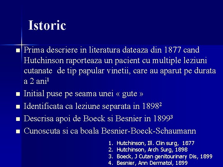 Istoric n n n Prima descriere in literatura dateaza din 1877 cand Hutchinson raporteaza Istoric n n n Prima descriere in literatura dateaza din 1877 cand Hutchinson raporteaza