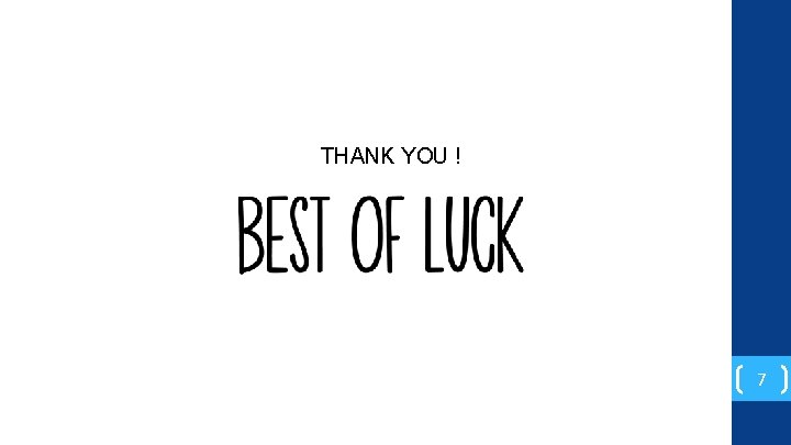 THANK YOU ! 7 