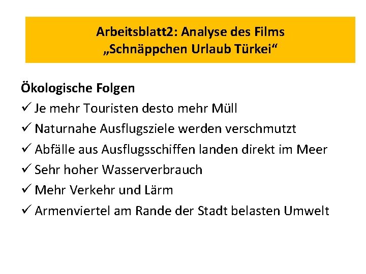 Arbeitsblatt 2: Analyse des Films „Schnäppchen Urlaub Türkei“ Ökologische Folgen ü Je mehr Touristen