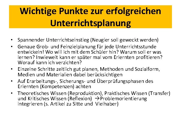 Wichtige Punkte zur erfolgreichen Unterrichtsplanung • Spannender Unterrichtseinstieg (Neugier soll geweckt werden) • Genaue