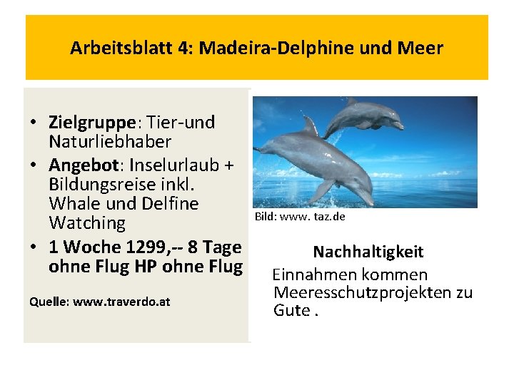 Arbeitsblatt 4: Madeira-Delphine und Meer • Zielgruppe: Tier-und Naturliebhaber • Angebot: Inselurlaub + Bildungsreise