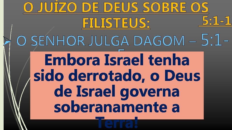 O JUÍZO DE DEUS SOBRE OS 5: 1 -12 FILISTEUS: Ø O SENHOR JULGA