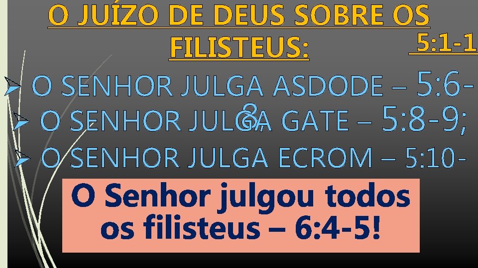 O JUÍZO DE DEUS SOBRE OS 5: 1 -12 FILISTEUS: Ø O SENHOR JULGA