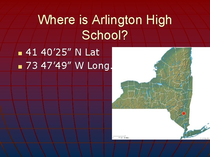 Where is Arlington High School? n n 41 40’ 25” N Lat 73 47’