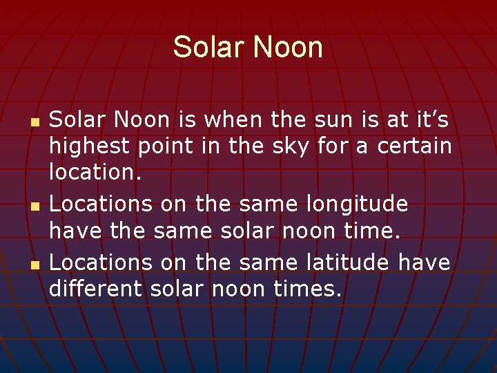 Solar Noon n Solar Noon is when the sun is at it’s highest point