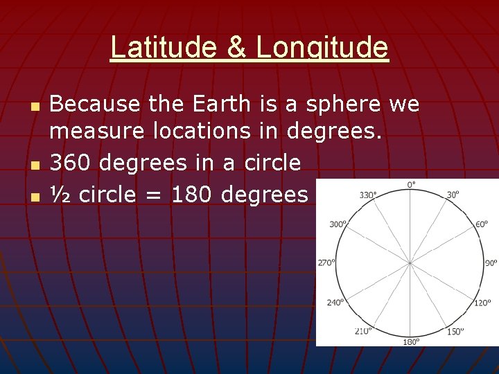 Latitude & Longitude n n n Because the Earth is a sphere we measure