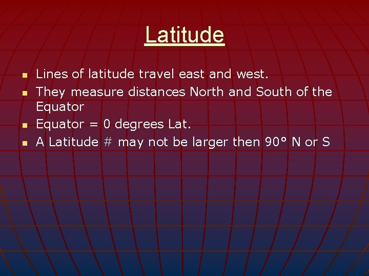 Latitude n n Lines of latitude travel east and west. They measure distances North