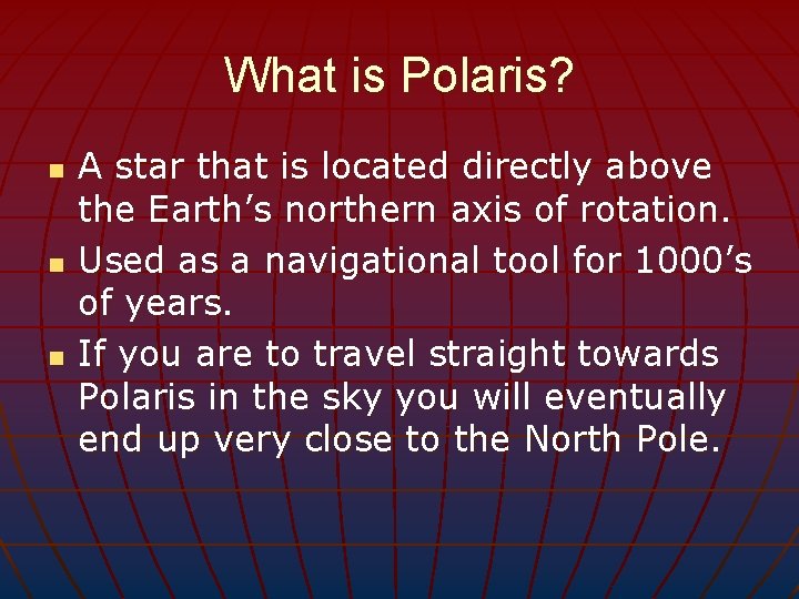 What is Polaris? n n n A star that is located directly above the