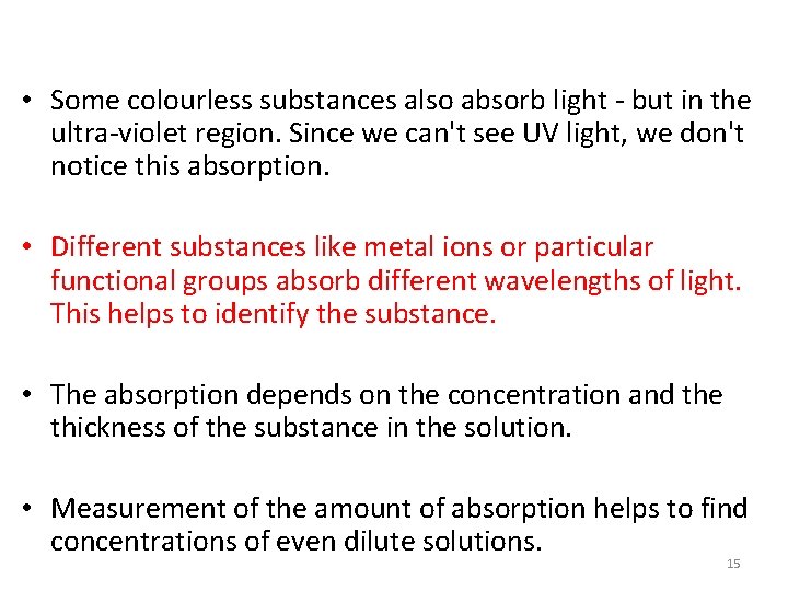  • Some colourless substances also absorb light - but in the ultra-violet region.