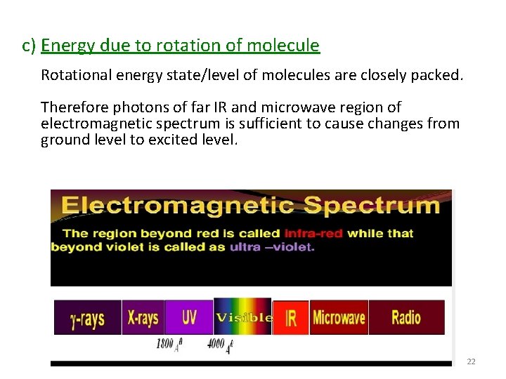 c) Energy due to rotation of molecule Rotational energy state/level of molecules are closely